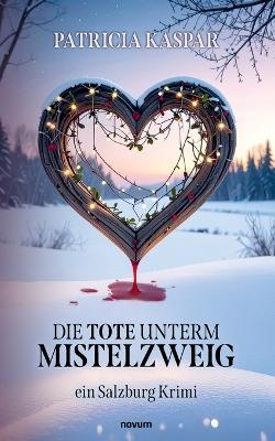 Die Tote unterm Mistelzweig: ein Salzburg Krimi - Patricia Kaspar - cover