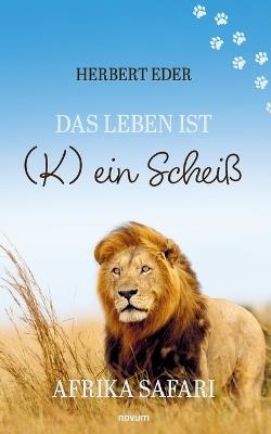 Das Leben ist (K) ein Scheiß: Afrika Safari - Herbert Eder - cover