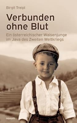 Verbunden ohne Blut: Ein österreichischer Waisenjunge im Java des Zweiten Weltkriegs - Birgit Treipl - cover