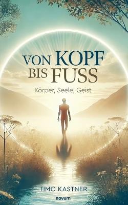 Von Kopf bis Fuß: Körper, Seele, Geist - Timo Kastner - cover