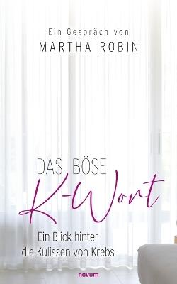 Das böse K-Wort: Ein Blick hinter die Kulissen von Krebs - Martha Robin - cover