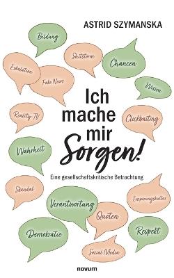 Ich mache mir Sorgen!: Eine gesellschaftskritische Betrachtung - Astrid Szymanska - cover