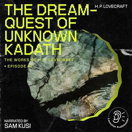 Dream-Quest of Unknown Kadath, The (The Work of H. P. Lovecraft, Episode 47)