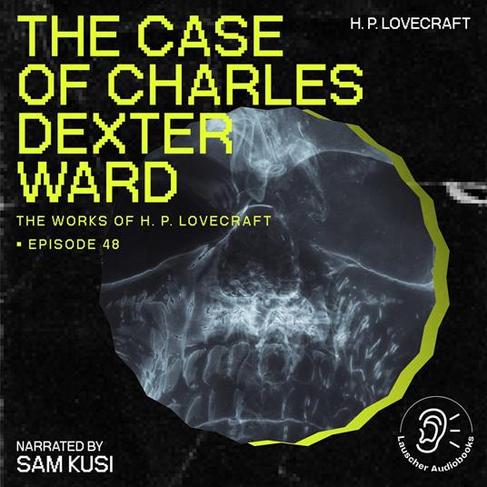 Case of Charles Dexter Ward, The (The Work of H. P. Lovecraft, Episode 48)
