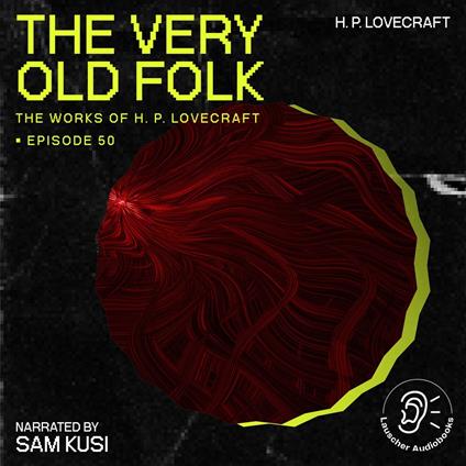 Very Old Folk, The (The Work of H. P. Lovecraft, Episode 50)
