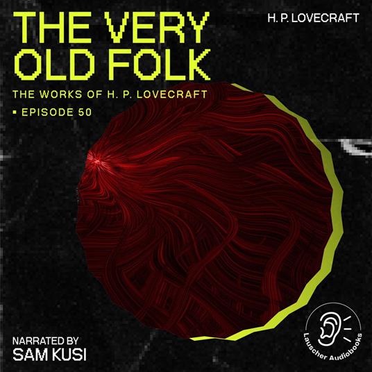 Very Old Folk, The (The Work of H. P. Lovecraft, Episode 50)
