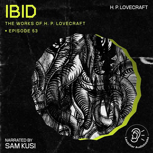 Ibid (The Work of H. P. Lovecraft, Episode 53)