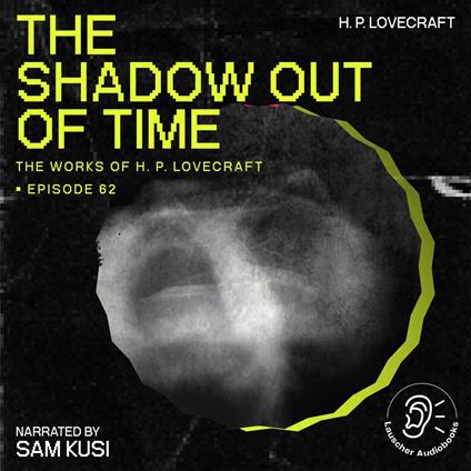 Shadow out of Time, The (The Work of H. P. Lovecraft, Episode 62)