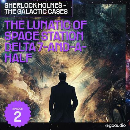 Lunatic of Space Station Delta 7-And-A-Half, The (Sherlock Holmes - The Galactic Cases, Episode 2)