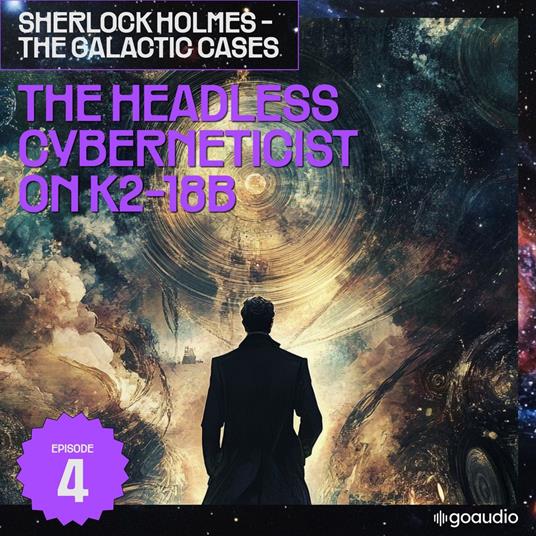 Headless Cyberneticist on K2-18B, The (Sherlock Holmes - The Galactic Cases, Episode 4)
