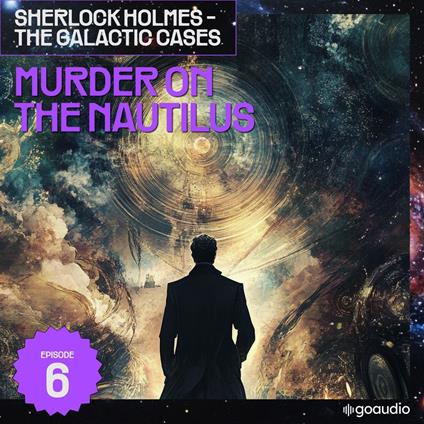 Murder on the Nautilus (Sherlock Holmes - The Galactic Cases, Episode 6)