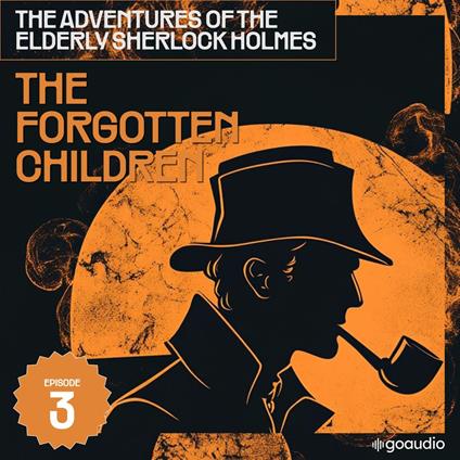 Forgotten Children, The (The Adventures of the Elderly Sherlock Holmes, Episode 3)