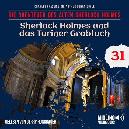 Sherlock Holmes und das Turiner Grabtuch (Die Abenteuer des alten Sherlock Holmes, Folge 31)