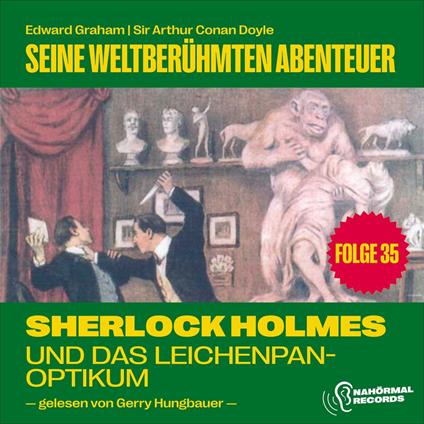 Sherlock Holmes und das Leichenpanoptikum (Seine weltberühmten Abenteuer, Folge 35)