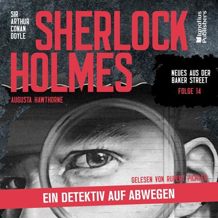 Sherlock Holmes: Ein Detektiv auf Abwegen (Neues aus der Baker Street, Folge 14)