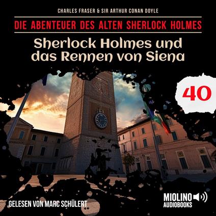 Sherlock Holmes und das Rennen von Siena (Die Abenteuer des alten Sherlock Holmes, Folge 40)