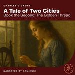 Tale of Two Cities, A (Book the Second: The Golden Thread)