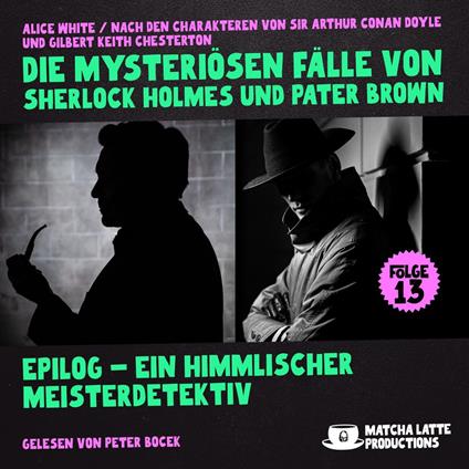 Epilog - Ein Himmlischer Meisterdetektiv (Die mysteriösen Fälle von Sherlock Holmes und Pater Brown, Folge 13)