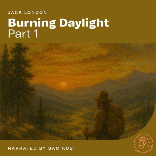 Burning Daylight (Part 1)