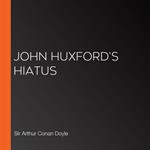 John Huxford's Hiatus