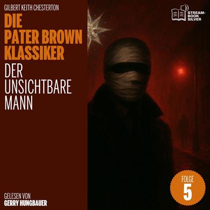Der unsichtbare Mann (Die Pater Brown Klassiker, Folge 5)