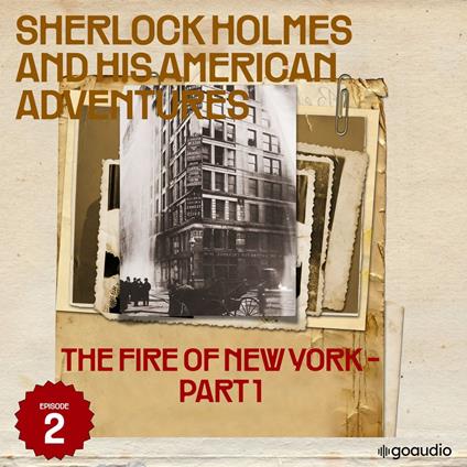 Fire of New York, The - Part 1 (Sherlock Holmes and His American Adventures, Episode 2)