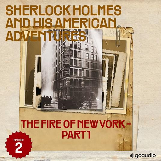 Fire of New York, The - Part 1 (Sherlock Holmes and His American Adventures, Episode 2)