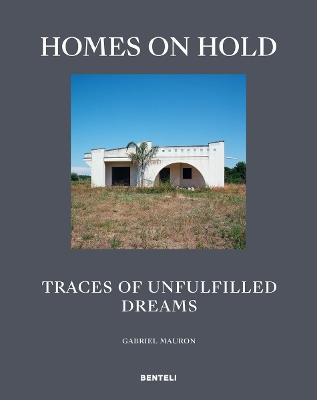 Homes on Hold: Traces of Unfulfilled Dreams - Gabriel Mauron - cover