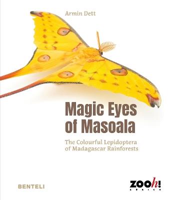 Magic Eyes of Masoala: The Colourful Lepidoptera of Madagascar Rainforests - Armin Dett - cover