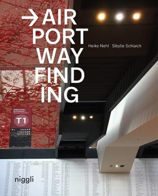 Airport Wayfinding: A Wayfinding Journey - Heike Nehl,Sibylle Schlaich - cover