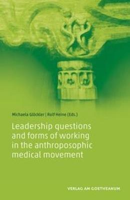 Leadership questions and forms of working in the anthroposophic medical movement - Michaela Gloeckler - cover