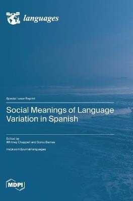 Social Meanings of Language Variation in Spanish - cover