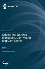 Origins and Natures of Inflation, Dark Matter and Dark Energy
