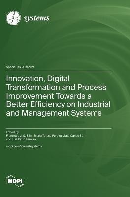 Innovation, Digital Transformation and Process Improvement Towards a Better Efficiency on Industrial and Management Systems - cover