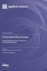 Concrete Structures: Latest Advances and Prospects for a Sustainable Future