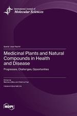Medicinal Plants and Natural Compounds in Health and Disease: Progresses, Challenges, Opportunities