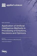 Application of Artificial Intelligence Methods in Processing of Emotions, Decisions and Opinions