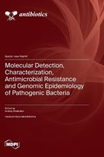 Molecular Detection, Characterization, Antimicrobial Resistance and Genomic Epidemiology of Pathogenic Bacteria