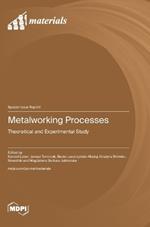 Metalworking Processes: Theoretical and Experimental Study