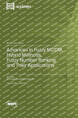 Advances in Fuzzy MCDM, Hybrid Methods, Fuzzy Number Ranking and Their Applications - cover