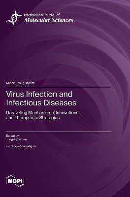 Virus Infection and Infectious Diseases: Unraveling Mechanisms, Innovations, and Therapeutic Strategies - cover