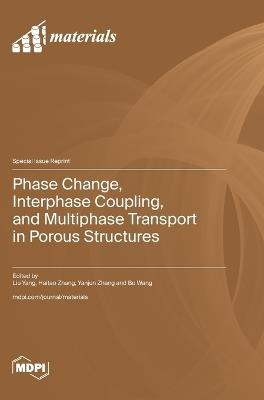 Phase Change, Interphase Coupling, and Multiphase Transport in Porous Structures - cover