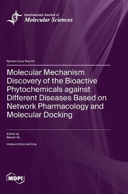 Molecular Mechanism Discovery of the Bioactive Phytochemicals against Different Diseases Based on Network Pharmacology and Molecular Docking - cover