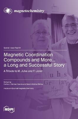 Magnetic Coordination Compounds and More... a Long and Successful Story: A Tribute to M. Julve and F. Lloret - cover