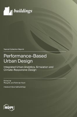 Performance-Based Urban Design: Integrated Urban Analytics, Simulation and Climate-Responsive Design - cover