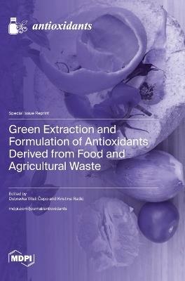 Green Extraction and Formulation of Antioxidants Derived from Food and Agricultural Waste - cover