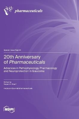20th Anniversary of Pharmaceuticals: Advances in Pathophysiology, Pharmacology and Neuroprotection in Glaucoma - cover