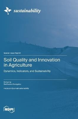 Soil Quality and Innovation in Agriculture: Dynamics, Indicators, and Sustainability - cover