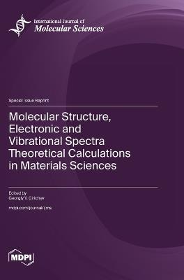Molecular Structure, Electronic and Vibrational Spectra Theoretical Calculations in Materials Sciences - cover