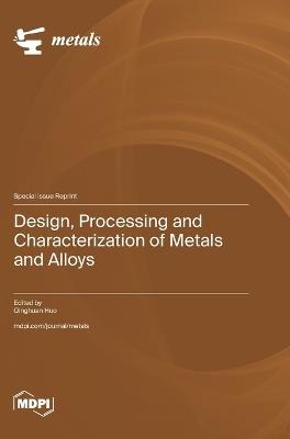 Design, Processing and Characterization of Metals and Alloys - cover